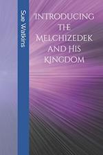 Introducing the Melchizedek and His Kingdom