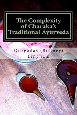 The Complexity of Charaka's Traditional Ayurveda