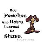 How Peaches the Hare, Learned to Share.