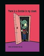 There Is a Zombie in My Closet.