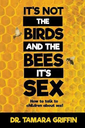 It's Not the Birds and the Bees, It's Sex!