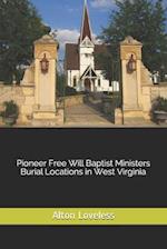 Pioneer Free Will Baptist Ministers Burial Locations in West Virginia