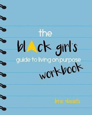 The Black Girl's Guide to Living on Purpose Workbook