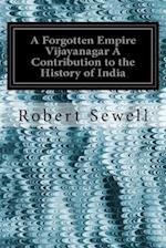 A Forgotten Empire Vijayanagar a Contribution to the History of India