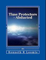 Time Protectors - Book One - Abducted