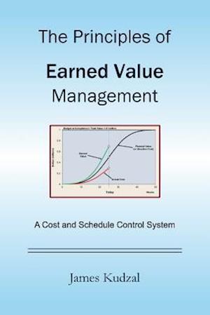 The Principles of Earned Value Management: A Cost and Schedule Control System