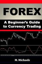 Forex - A Beginner's Guide to Currency Trading