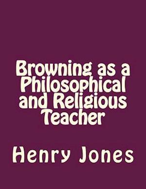 Browning as a Philosophical and Religious Teacher