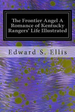 The Frontier Angel a Romance of Kentucky Rangers' Life Illustrated