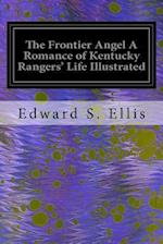 The Frontier Angel a Romance of Kentucky Rangers' Life Illustrated