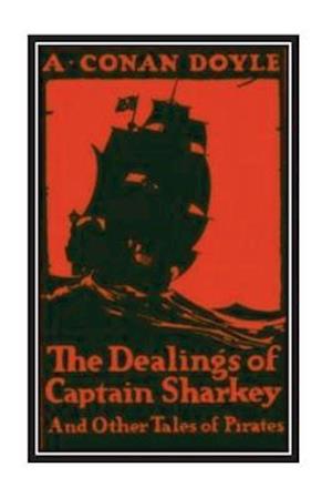 The Dealings of Captain Sharkey and Other Tales of Pirates