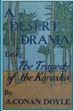 A Desert Drama. Being the Tragedy of the Korosko