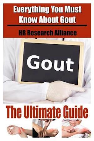 Gout the Ultimate Guide - Everything You Must Know about Gout