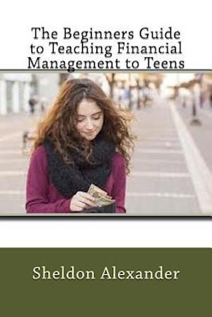 The Beginners Guide to Teaching Financial Management to Teens