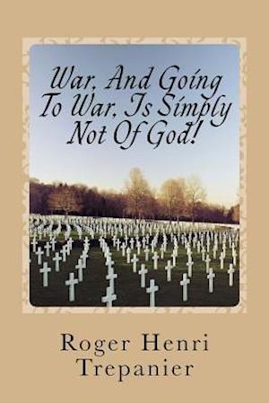 War, and Going to War, Is Simply Not of God!