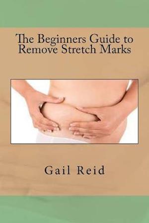 The Beginners Guide to Remove Stretch Marks