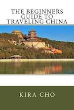 The Beginners Guide to Traveling China
