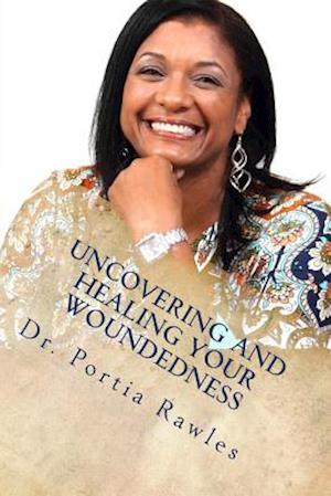 Uncovering and Healing Your Woundedness