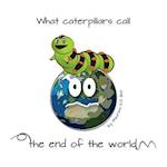 What Caterpillars Call the End of the World