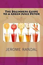 The Beginners Guide to a Green Juice Detox