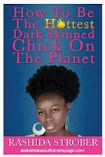 How to be the hottest dark skinned chick on the planet