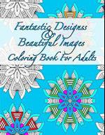 Fantastic Designs and Beautiful Images Coloring Book for Adults