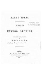 Early Ideas. a Group of Hindoo Stories