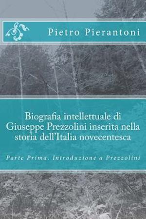 Biografia Intellettuale Di Giuseppe Prezzolini Inserita Nella Storia Dell'italia Novecentesca
