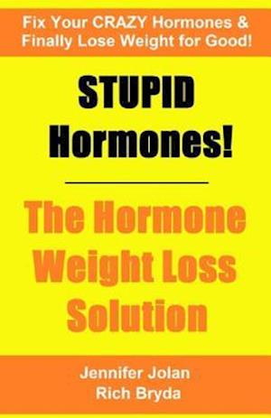 Stupid Hormones! the Hormone Weight Loss Solution