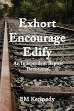 Exhort, Encourage, Edify