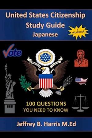 U.S. Citizenship Study Guide - Japanese: 100 Questions You Need To Know