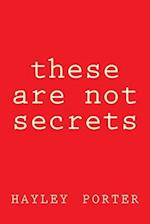 These Are Not Secrets