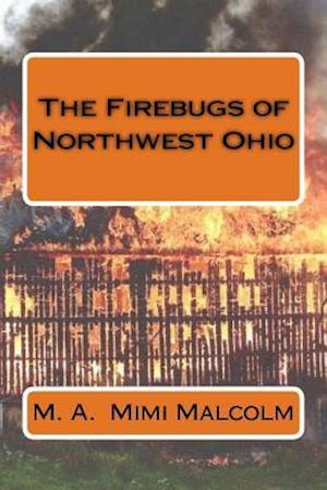 The Firebugs of Northwest Ohio