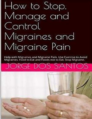 How to Stop Manage and Control Migraines and Migraine Pain