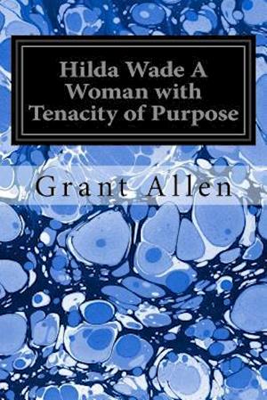 Hilda Wade a Woman with Tenacity of Purpose