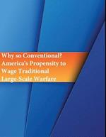 Why So Conventional? America's Propensity to Wage Traditional Large-Scale Warfare