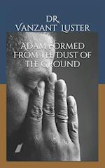Adam Formed From the Dust of the Ground