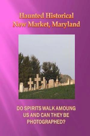 Haunted Historical New Market, Maryland