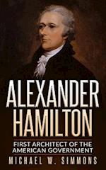 Alexander Hamilton: First Architect Of The American Government 