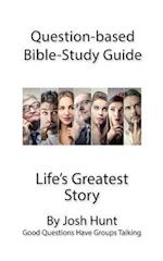 Question-based Bible Study Guide -- Life's Greatest Story