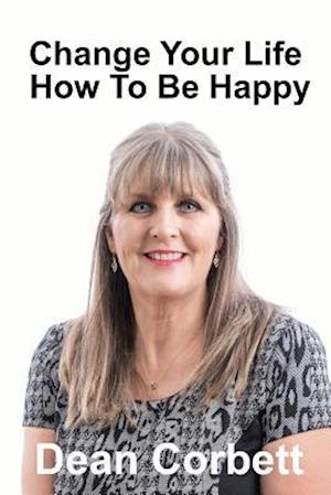 Change Your Life How to Be Happy