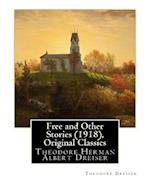 Free and Other Stories (1918), by Theodore Dreiser (Original Classics)