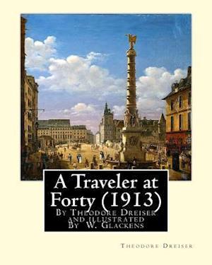 A Traveler at Forty (1913), by Theodore Dreiser and Illustrated by W. Glackens