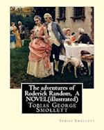 The Adventures of Roderick Random, by Tobias Smollett a Novel(illustrated)