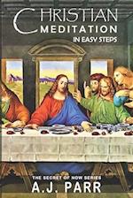 Christian Meditation in Easy Steps: Understanding the Teachings of Jesus, Meister Eckhart, Eckhart Tolle, St. Teresa of Avila and more! 