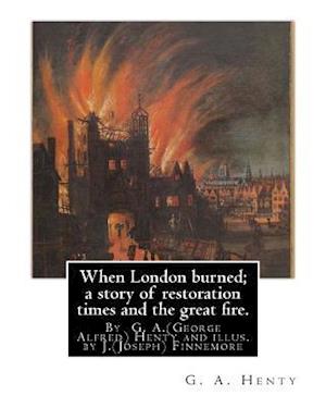 When London Burned; A Story of Restoration Times and the Great Fire.