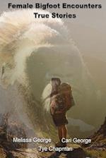 Female Bigfoot Encounters. True Stories.