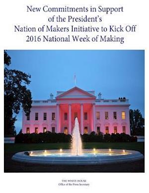 New Commitments in Support of the President's Nation of Makers Initiative to Kick Off 2016 National Week of Making