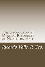 The Geology and Mineral Resources of Northern Haiti.