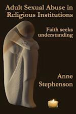 Adult Sexual Abuse in Religious Institutions: Faith seeks understanding 